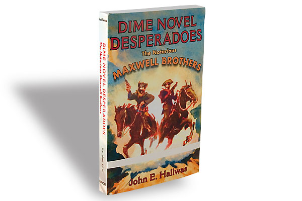 Dime Novel Desperadoes: The Notorious Maxwell Brothers (Nonfiction)