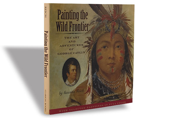 Painting the Wild Frontier: The Art and Adventures of George Catlin (Children’s Book)