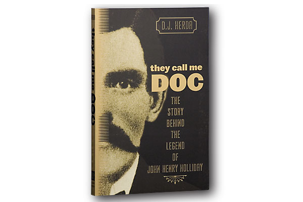 They Call Me Doc: The Story Behind the Legend of Doc Holliday
